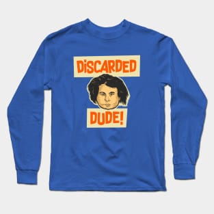 Forgotten Hero: A Tribute to the Discarded Dude Long Sleeve T-Shirt